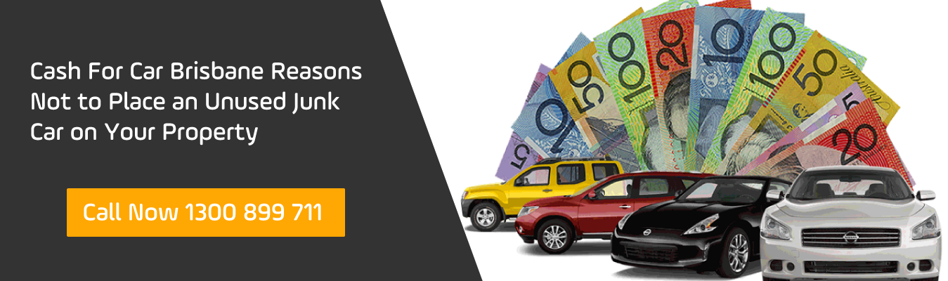 Cash For Car Brisbane Reasons Not to Place an Unused Junk Car on Your Property