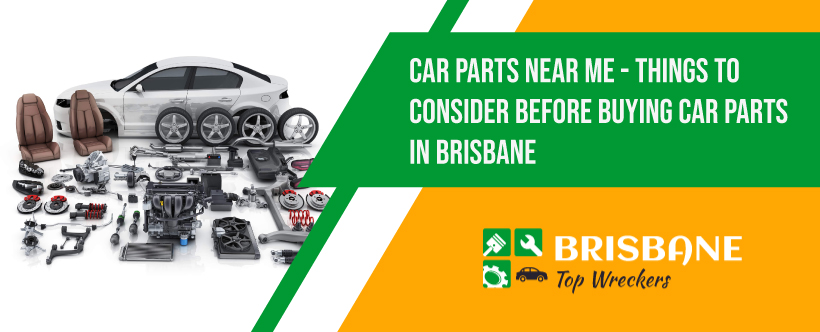 Car Parts Near Me Things To Consider Before Buying Car Parts in Brisbane 